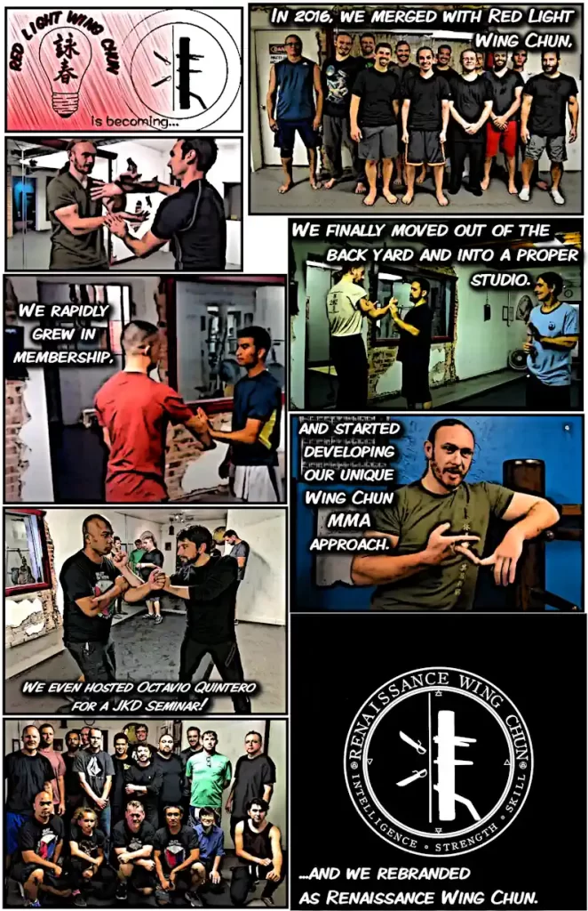 In 2016, we merged with Red Light Wing Chun, and rebranded as Renaissance Wing Chun. We finally moved out of the back yard and into a proper studio. We rapidly grew in membership, and started developing our unique Wing Chun MMA approach. We even hosted Ocatvio Quintero for a JKD Seminar!